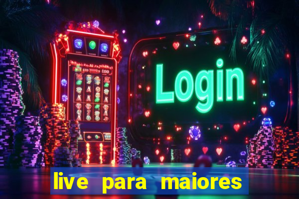 live para maiores de 18